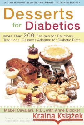 Desserts for Diabetics: 200 Recipes for Delicious Traditional Desserts Adapted for Diabetic Diets, Revised and Updated Mabel Cavaiani Anne Blocker 9780399528170 Perigee Books
