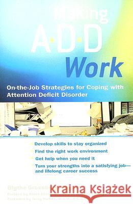 Making Add Work: On-The-Job Strategies for Coping with Attention Deficit Disorder Blythe Grossberg 9780399531996 Perigee Books