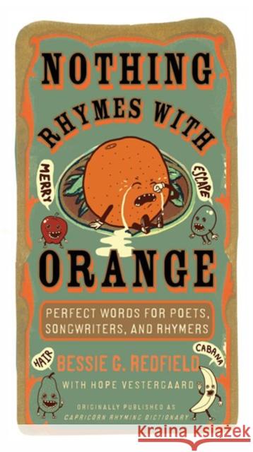 Nothing Rhymes with Orange: Perfect Words for Poets, Songwriters, and Rhymers Redfield, Bessie G. 9780399534652 Perigee Books