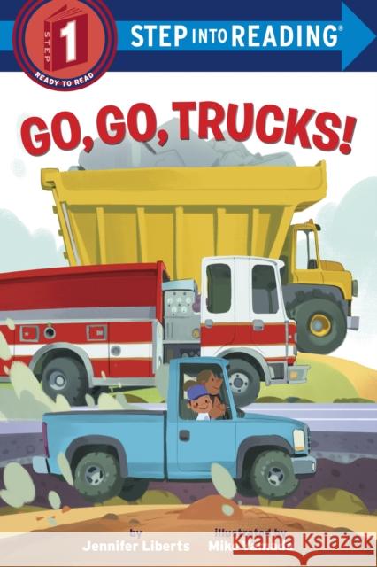 Go, Go, Trucks! Jennifer Liberts Mike Yamada 9780399549519 Random House Books for Young Readers