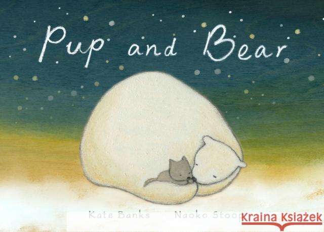 Pup and Bear Kate Banks Naoko Stoop 9780399554094 Random House USA Inc