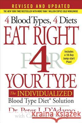 Eat Right 4 Your Type: The Individualized Blood Type Diet Solution Peter J. D'Adamo Catherine Whitney 9780399584169 New American Library