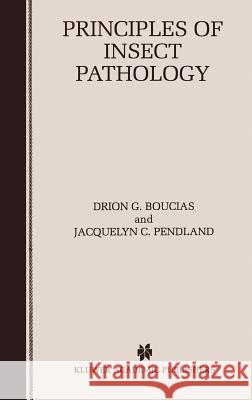 Principles of Insect Pathology Drion G. Boucias D. Boucias Jacquelyn C. Pendland 9780412035913 Kluwer Academic Publishers