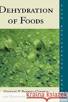 Dehydration of Foods Gustavo V. Barbosa-Canovas G. V. Barbosa-Canovas H. Vega-Mercado 9780412064210 Aspen Publishers