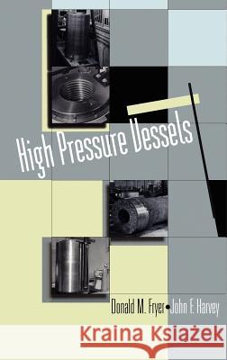 High Pressure Vessels Donald M. Fryer John F. Harvey John F. Harvey 9780412074516