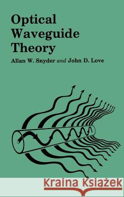 Optical Waveguide Theory Snyder, A. W. 9780412099502 Springer