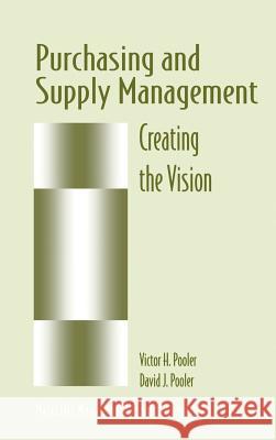 Purchasing and Supply Management: Creating the Vision Pooler, David J. 9780412106019 Kluwer Academic Publishers