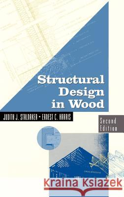 Structural Design in Wood Judith Stalnaker J. J. Stalnaker E. C. Harris 9780412106316 Kluwer Academic Publishers