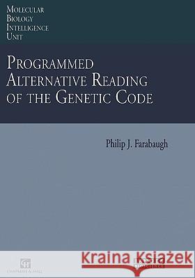 Programmed Alternative Reading of the Genetic Code: Molecular Biology Intelligence Unit Farabaugh, Philip J. 9780412137518 Landes Bioscience