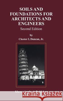 Soils and Foundations for Architects and Engineers Chester Duncan Chester I. Duncan 9780412145216 Kluwer Academic Publishers