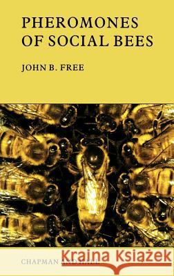 Pheromones of Social Bees John B. Free J. B. Free 9780412247408 Springer
