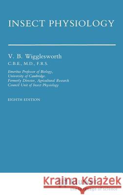 Insect Physiology Vincent B. Wigglesworth V. B. Wigglesworth 9780412264603 Springer