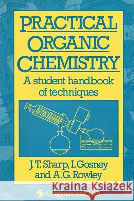 Practical Organic Chemistry: A Student Handbook of Techniques Sharp, J. T. 9780412282300 Chapman and Hall