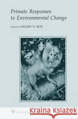 Primate Responses to Environmental Change H. O. Box Hilary O. Box 9780412299407 Chapman & Hall