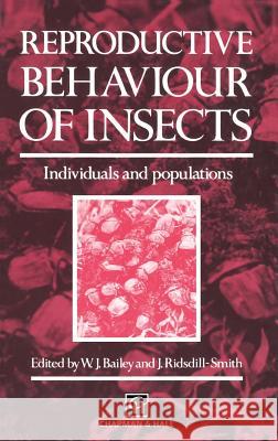 Reproductive Behaviour of Insects: Individuals and Populations Bailey, W. 9780412312809 Springer