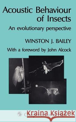 Acoustic Behaviour of Insects: An Evolutionary Perspective Bailey, W. 9780412319808 Chapman & Hall