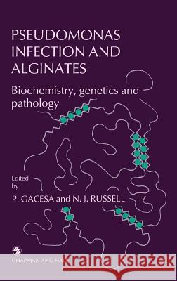 Pseudomonas Infection and Alginates: Biochemistry, Genetics and Pathology Gacesa, Peter 9780412358401 Chapman & Hall