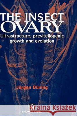 The Insect Ovary: Ultrastructure, Previtellogenic Growth and Evolution Büning, Jürgen 9780412360800 Chapman & Hall