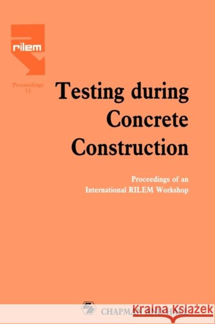 Testing During Concrete Construction: Proceedings of Rilem Colloquium, Darmstadt, March 1990 Reinhardt, H. W. 9780412392702 Chapman and Hall