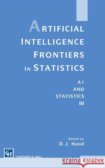 Artificial Intelligence Frontiers in Statistics: Al and Statistics III Hand, David J. 9780412407109