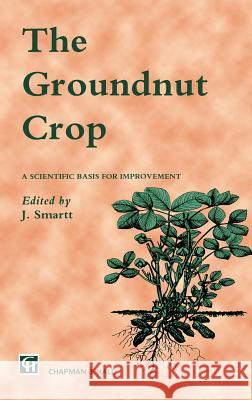 The Groundnut Crop: A Scientific Basis for Improvement Smartt, J. 9780412408205 Kluwer Academic Publishers