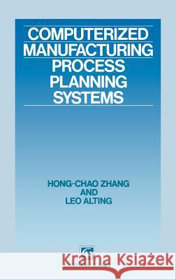 Computerized Manufacturing Process Planning Systems Hong-Chao Zhang Leo Alting Zhang Hong-Cha 9780412413001 Springer