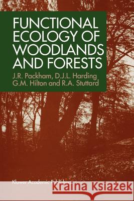 Functional Ecology of Woodlands and Forests John R. Packham Geoffrey M. Hilton David J. Harding 9780412439506 Chapman & Hall