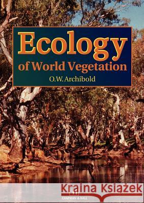 Ecology of World Vegetation O. W. Archibold Chapman & Hall                           Chapman & Hall 9780412443008 Springer