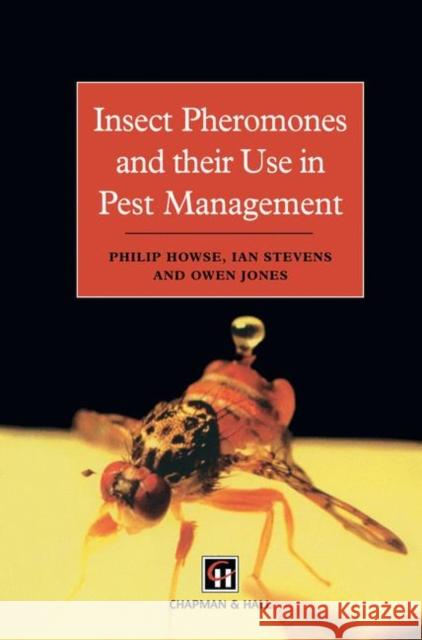 Insect Pheromones and Their Use in Pest Management Howse, P. 9780412444104 KLUWER ACADEMIC PUBLISHERS GROUP