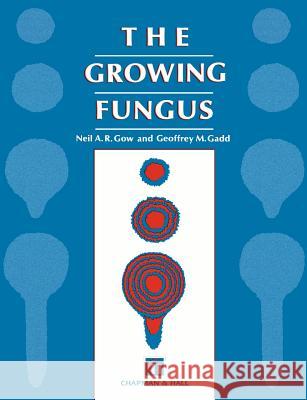 Growing Fungus A. R. Gow G. M. Gadd Geoffrey Michael Gadd 9780412466007 Chapman & Hall