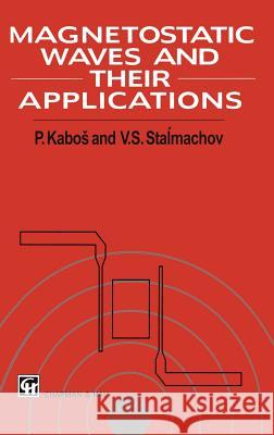 Magnetostatic Waves and Their Application P. Kabos Kabos                                    Pavel Kabos 9780412547102 Kluwer Academic Publishers