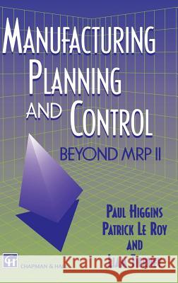 Manufacturing Planning and Control: Beyond MRP II Higgins, P. 9780412553004 Kluwer Academic Publishers