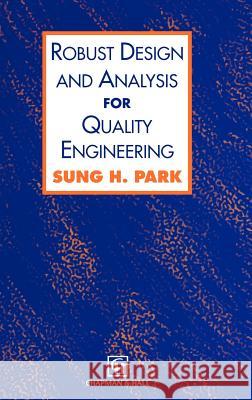 Robust Design and Analysis for Quality Engineering S. H. Park Sung H. Park 9780412556203 Kluwer Academic Publishers