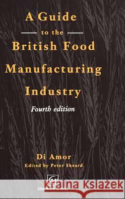 Guide to the British Food Manufacturing Industry Aspen Publishers                         D. Amor P. Sheard 9780412573606