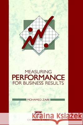 Measuring Performance for Business Results Mohamed Zairi Zairi                                    M. Zairi 9780412574009 Springer