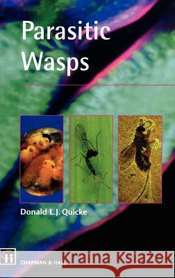 Parasitic Wasps Donald L. J. Quicke D. Quicke 9780412583506 Kluwer Academic Publishers