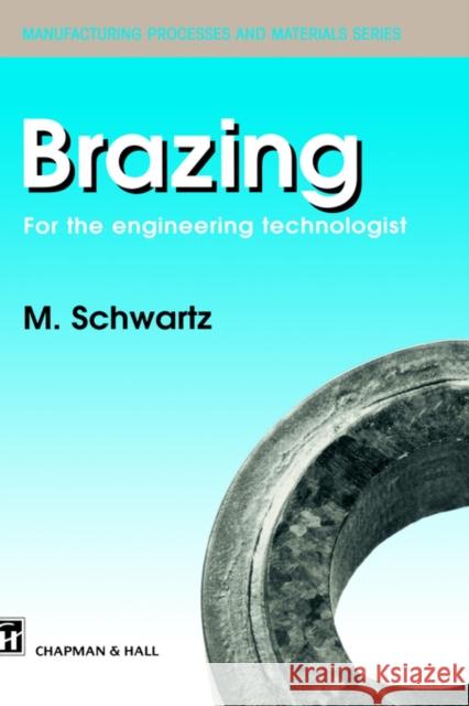 Brazing: For the Engineering Technologist Schwartz, M. 9780412595103