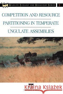 Competition and Resource Partitioning in Temperate Ungulate Assemblies Rory Putman R. J. Putman 9780412612404