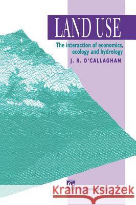 Land Use: The Interaction of Economics, Ecology and Hydrology O'Callaghan, J. R. 9780412617201 Springer