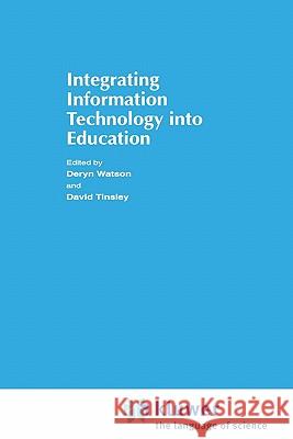 Integrating Information Technology Into Education Watson, Donald 9780412622502 Kluwer Academic Publishers