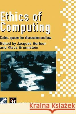 Ethics of Computing: Codes, Spaces for Discussion and Law Berleur, Jacques J. 9780412726200 Kluwer Academic Publishers