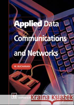 Applied Data Communications and Networks William Buchanan W. J. Buchanan Chapman & Hall 9780412754302 Chapman & Hall