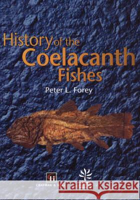 History of the Coelacanth Fishes Peter L. Forey 9780412784804 KLUWER ACADEMIC PUBLISHERS GROUP