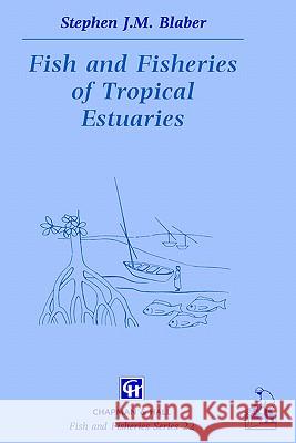 Fish and Fisheries in Tropical Estuaries Stephen J. M. Blaber S. J. Blaber 9780412785009 Springer