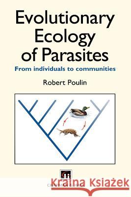 Evolutionary Ecology of Parasites: From Individuals to Communities Poulin, Robert 9780412793707 Chapman & Hall