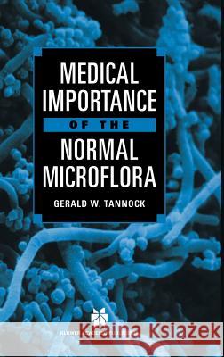 Medical Importance of the Normal Microflora Gerald W. Tannock G. W. Tannock 9780412793905 Kluwer Academic Publishers