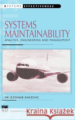 Systems Maintainability Knezevic                                 J. Knezevic 9780412802706 Kluwer Academic Publishers