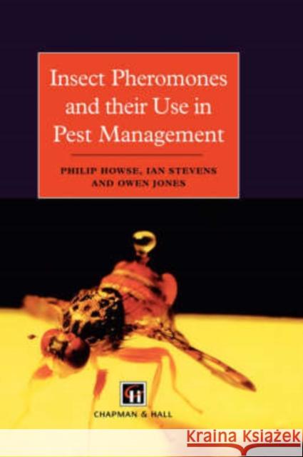 Insect Pheromones and Their Use in Pest Management Howse, P. 9780412804700 Chapman & Hall