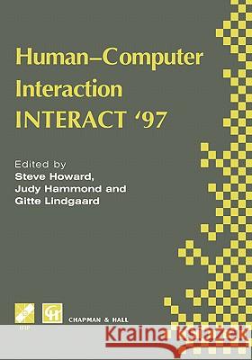 Human-Computer Interaction: Interact '97 Howard, Steve 9780412809507 Chapman & Hall