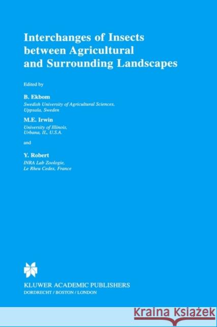 Interchanges of Insects Between Agricultural and Surrounding Landscapes Ekbom, B. S. 9780412822902 Kluwer Academic Publishers